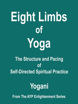 cover image of Eight Limbs of Yoga--The Structure and Pacing of Self-Directed Spiritual Practice (AYP Enlightenment Series Book 9)